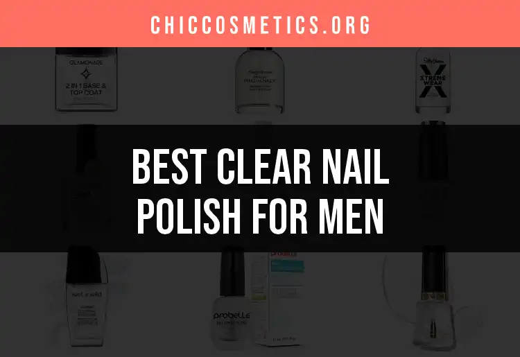 20 Clear Nail Polishes for Men: Top Picks for a Subtle Shine featured