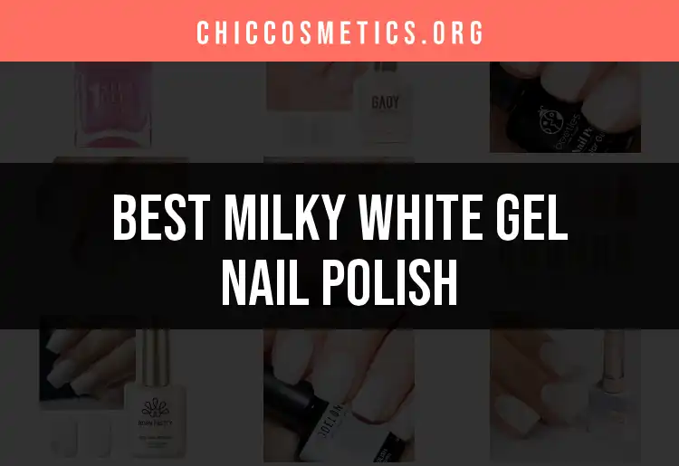 Top 10 Milky White Gel Nail Polishes for Perfect Nails featured