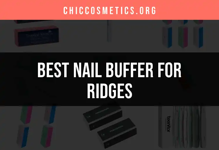 12 Best Nail Buffers for Ridges to Achieve Flawless Nails featured