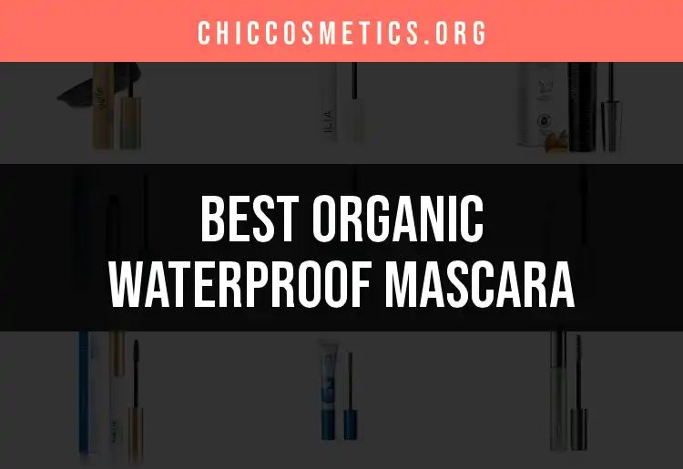 17 Best Organic Waterproof Mascaras for Stunning Stay-Put Lashes featured
